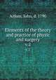 Elements of the theory and practice of physic and surgery. v.2, Aitken, John, d. 1790 