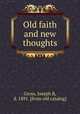 Old faith and new thoughts, Gross, Joseph B, d. 1891. [from old catalog] 