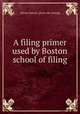 A filing primer used by Boston school of filing, Library bureau. [from old catalog] 
