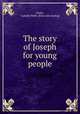 The story of Joseph for young people, Parks, Isabella Webb. [from old catalog] 