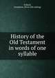 History of the Old Testament in words of one syllable, Pollard, Josephine. [from old catalog] 