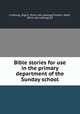 Bible stories for use in the primary department of the Sunday school, Lindborg, Olga E. [from old catalog],Franklin, Nath., [from old catalog] ed 