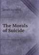 The Morals of Suicide ., James Gurnhill 