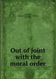 Out of joint with the moral order, Archibald, Andrew W. (Andrew Webster), 1851-1926 