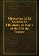 Mmoires de la Socit de l`Histoire de Paris et de l`le de France, 