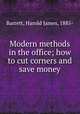 Modern methods in the office; how to cut corners and save money, Barrett, Harold James, 1885- 