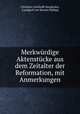 Merkwrdige Aktenstcke aus dem Zeitalter der Reformation, mit Anmerkungen, Christian Gotthold Neudecker, Landgraf von Hessen Philipp 