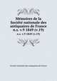Memoires de la Societe nationale des antiquaires de France. n.s. v.9 1849 (v.19), 