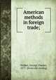 American methods in foreign trade;, Vedder, George Charles, 1877- [from old catalog] 