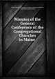 Minutes of the General Conference of the Congregational Churches in Maine ., Congregational Churches in Maine. General Conference, Maine Missionary Society 