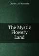 The Mystic Flowery Land, Charles J. H. Halcombe 