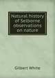 Natural history of Selborne & observations on nature, White, Gilbert 