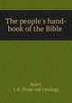 The people`s hand-book of the Bible, Ayars, J. E. [from old catalog] 