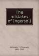 The mistakes of Ingersoll, McGrady, T. (Thomas), 1863-1907 