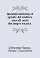 Horatii Carmina et epodi: Ad codices saecvli noni decimqve exacta ., Q Horatius Flaccus , Horace, Franz Ritter 