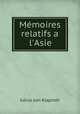 Mmoires relatifs a l`Asie, Julius von Klaproth 