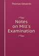 Notes on Mill`s Examination, Thomas Edwards 