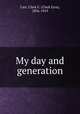 My day and generation, Carr, Clark E. (Clark Ezra), 1836-1919 