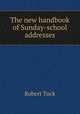 The new handbook of Sunday-school addresses, Robert Tuck 