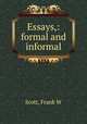 Essays,: formal and informal, Scott, Frank W 