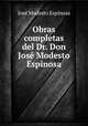 Obras completas del Dr. Don Jos Modesto Espinosa., 