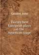 Twenty best European plays on the American stage, Gassner, John 