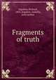 Fragments of truth, Ingalese, Richard, 1863-,Ingalese, Isabella, joint author 