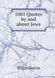 1001 Quotes by and about Jews, Willie Martin 