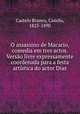 O assassino de Macario, comedia em tres actos. Verso livre expressamente coordenada para a festa artstica do actor Dias, Castelo Branco, Camilo, 1825-1890 