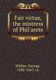 Fair virtue, the mistress of Phil`arete, Wither, George, 1588-1667. cn 