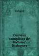 Oeuvres compltes de Voltaire: Dialogues, Voltaire 