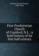 First Presbyterian Church of Cranford, N.J. : a brief history of its first half century, Greene, George Francis, 1858-1928 