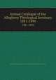 Annual Catalogue of the Allegheny Theological Seminary. 1881-1890, Allegheny Theological Seminary of the United Presbyterian Church of North America 