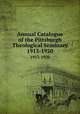Annual Catalogue of the Pittsburgh Theological Seminary. 1913-1920, Pittsburgh Theological Seminary of the United Presbyterian Church of North America 