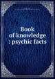 Book of knowledge : psychic facts, Beighle, Nellie, 1851-1916,Harry Houdini Collection (Library of Congress) DLC 