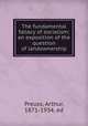 The fundamental fallacy of socialism; an exposition of the question of landownership, Preuss, Arthur, 1871-1934, ed 