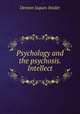 Psychology and the psychosis. Intellect, Denton Jaques Snider 