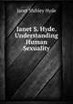 Janet S. Hyde. Understanding Human Sexuality, Janet Shibley Hyde 