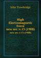 High Electromagnetic Force. new ser.:v.13 (1908), John Trowbridge 