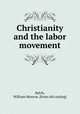 Christianity and the labor movement, Balch, William Monroe. [from old catalog] 
