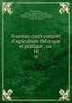 Nouveau cours complet d`agriculture thorique et pratique . ou .. 10, 
