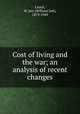 Cost of living and the war; an analysis of recent changes, Lauck, W. Jett (William Jett), 1879-1949 