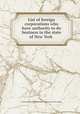 List of foreign corporations who have authority to do business in the state of New York, [Capitol Mercantile Reporting Company] [from old catalog] 