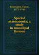 Special assessments; a study in municipal finance, Rosewater, Victor, 1871-1940 