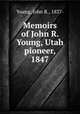 Memoirs of John R. Young, Utah pioneer, 1847, Young, John R., 1837- 