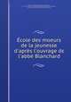 cole des moeurs de la jeunesse d`aprs l`ouvrage de l`abb Blanchard, 