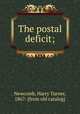 The postal deficit;, Newcomb, Harry Turner, 1867- [from old catalog] 