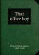 That office boy, Finn, Francis James, 1859-1928 