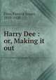 Harry Dee : or, Making it out, Finn, Francis James, 1859-1928 