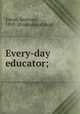 Every-day educator;, Eaton, Seymour, 1859- [from old catalog] 